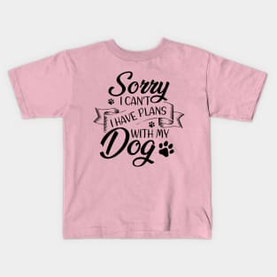 Sorry I Can't I Have Plans With My Dog Kids T-Shirt